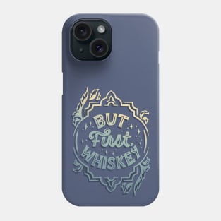 But First, Whiskey Phone Case