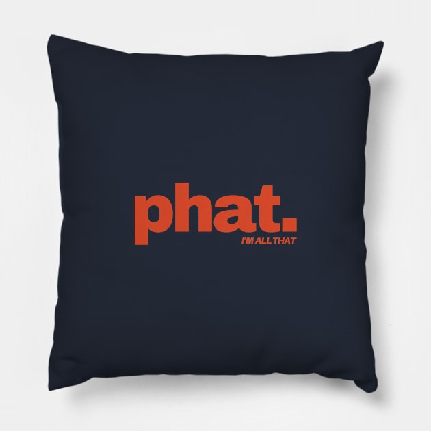 Phat. I'm all that. Pillow by Wanaketanga