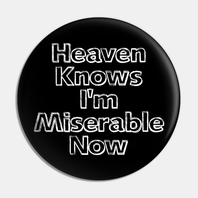 Heaven Knows I'm Miserable Now White Pin by GuuuExperience