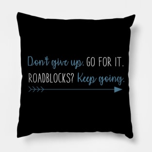 Don't Give Up Go For It. Roadblocks Keep Going. Pillow