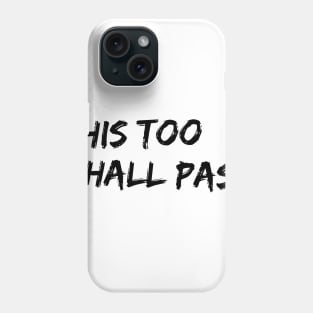 this too shall pass Phone Case