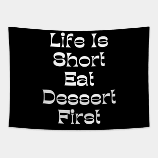 Life Is Short Eat Dessert First. Funny Dessert Lover Saying Tapestry