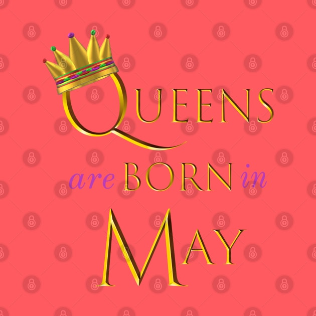 Queens are Born in May. Fun Birthday Statement. Gold Crown and Gold and Royal Purple Letters. by Art By LM Designs 