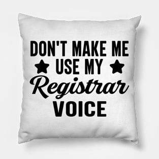 Don't Make Me Use My Registrar Voice Pillow