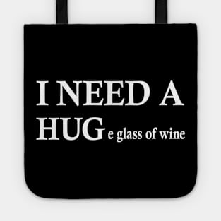 i need a huge glass of wine shirt Tote