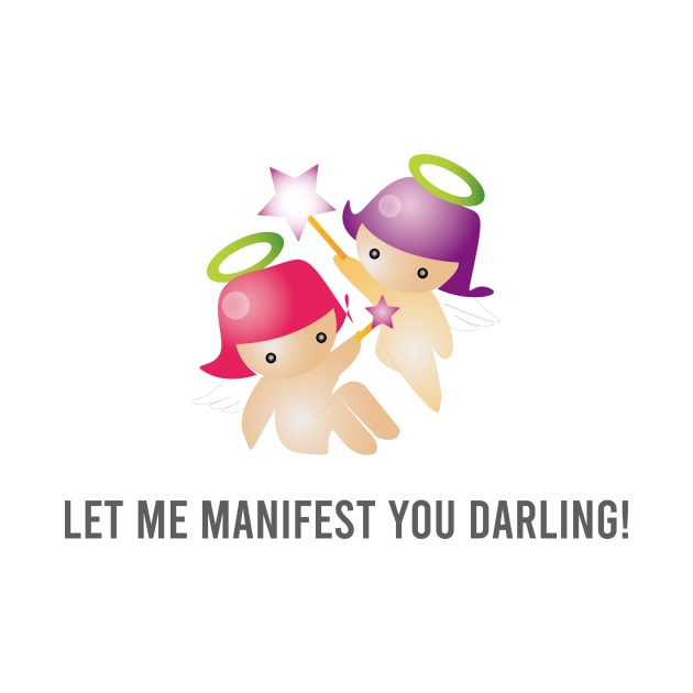 Let me manifest you darling! by Benny Merch Pearl