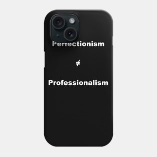 Perfectionism Doesn't Equal Professionalism- Vertical White Text Phone Case