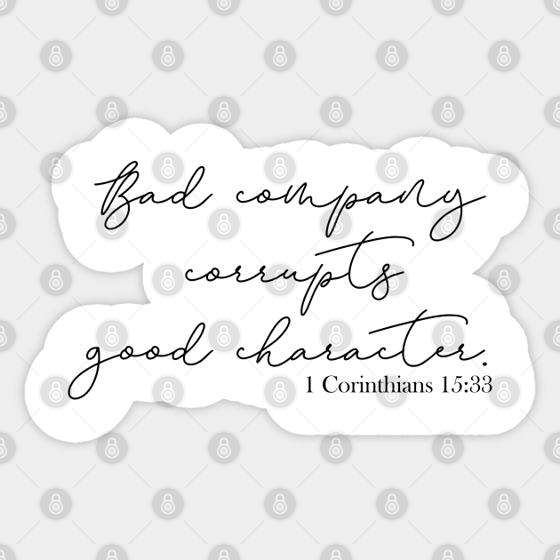 Bad Company Corrupts Good Character Religious God Quote Aufkleber Teepublic De