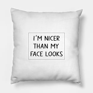 I'M nicer than my face looks Pillow