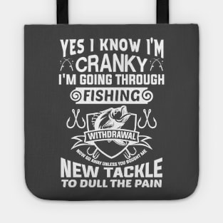 Yes I know I'm cranky I'm going through fishing withdrawal Tote