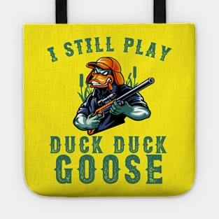 I Still Play Duck Duck Goose Duck Hunter Tote