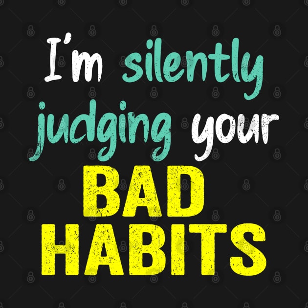 Subtle Sass design: Silently Judging Bad Habits by PositiveMindTee