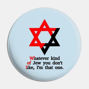 Whatever Kind Of Jew You Don't Like, I'm That One (Ancom Colors) Pin