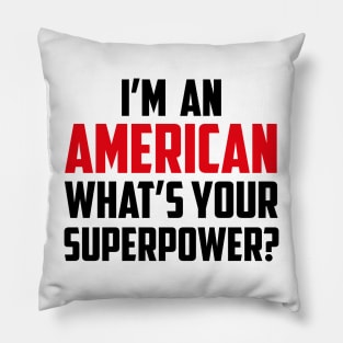I'm an American What's Your Superpower Black Pillow
