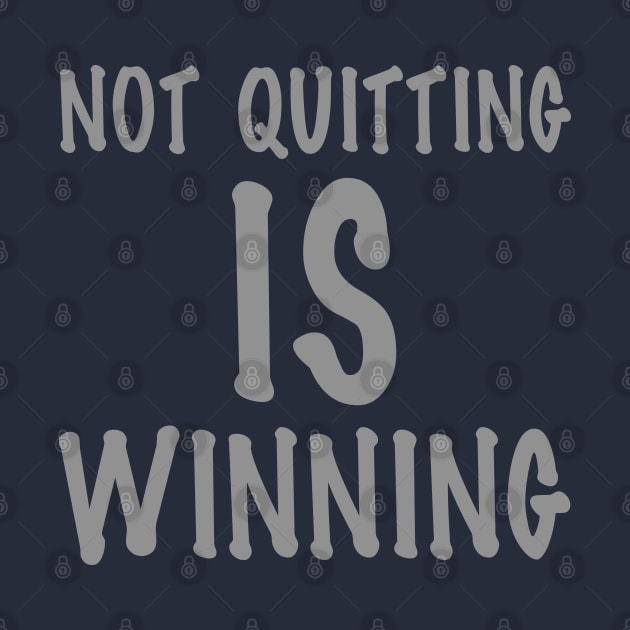 Not Quitting Is Winning by Thread Bear