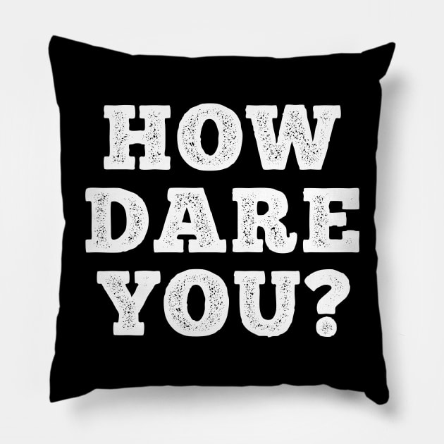 HOW DARE YOU? Pillow by giovanniiiii