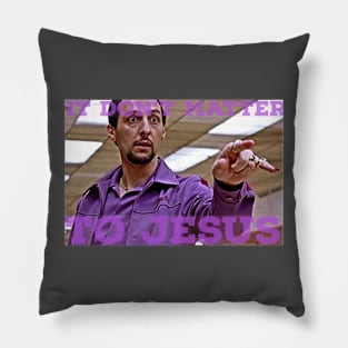 It Don't Matter to Jesus Pillow