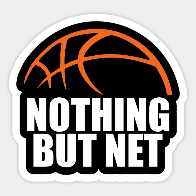 Basketball Nothing But Net Basketball Sticker Teepublic