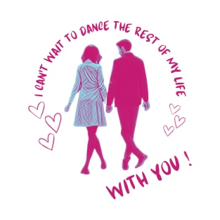 I can't wait to dance with You T-Shirt