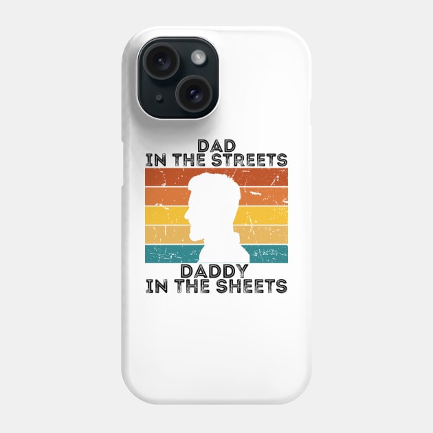 Dad In The Streets Daddy In The Sheets Phone Case by CoubaCarla