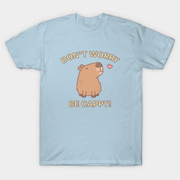 Cute Capybara Dont Worry Be Cappy - Capybara - T-Shirt