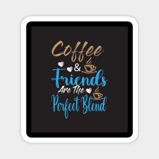 Coffee & Friends are the perfect blend Magnet