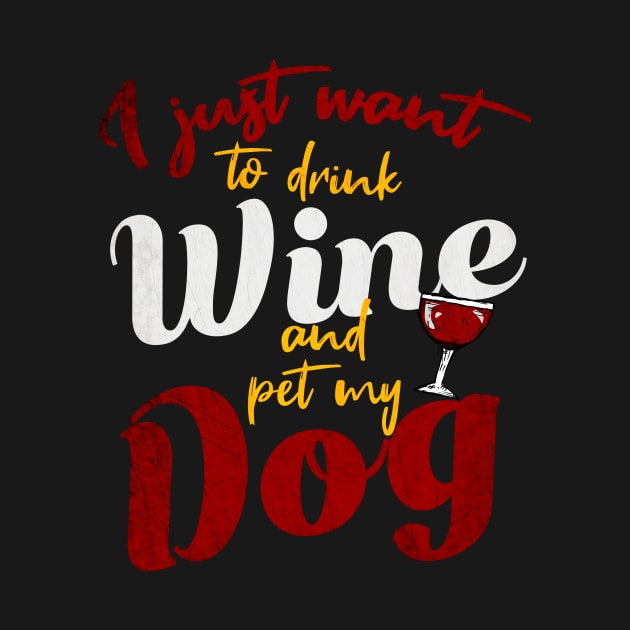 I Just Want To Drink Wine And Pet My DOG by Goldewin