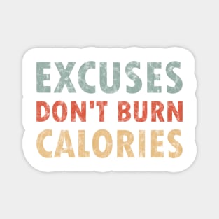 Excuses don't burn calorie Magnet