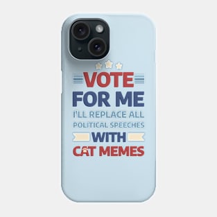 Vote for me: I'll replace all political speeches with cat memes Phone Case