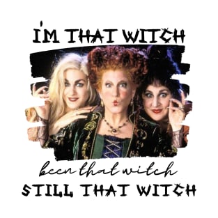 I'm That Witch been that witch Still that Witch T-Shirt