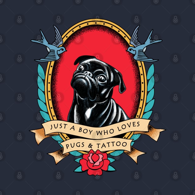 Just a Boy Who Loves Pugs and Traditional Tattoo by okpinsArtDesign