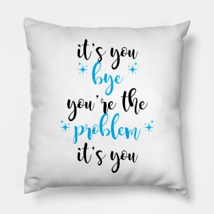 it's you, you're the problem, light blue Pillow