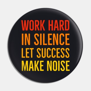 Work Hard In Silence Let Success Make Noise Pin