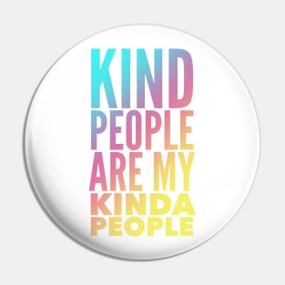 Kind People Are My Kinda People Pin