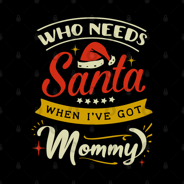 who needs Santa when Ive got mommy by MZeeDesigns