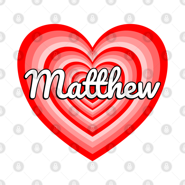 I Love Matthew Heart Matthew Name Funny Matthew Gift by Popular Objects™