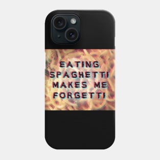 eating spaghetti makes me forgetti Phone Case