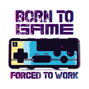 born to game forced to work T-Shirt