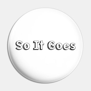 So It Goes / Typography Design Pin