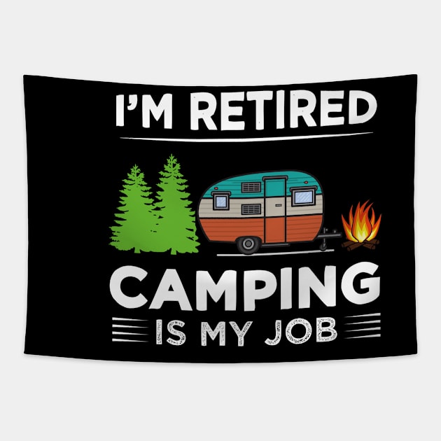 I'm Retired Camping is My Job Tapestry by madani04