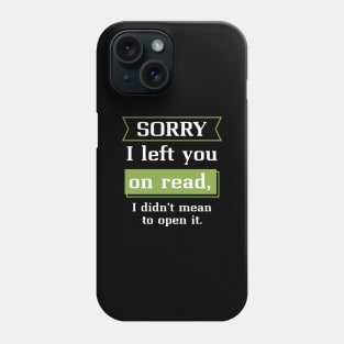 Sorry I Left You On Read Phone Case