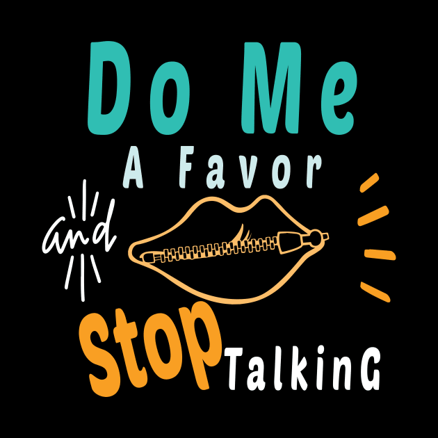 Do Me A Favor And Stop Talking - A Fun Thing To Do In The Morning Is NOT Talk To Me - Do Not Interrupt Me When I'm Talking to Myself  - Funny Saying Novelty Unisex by wiixyou