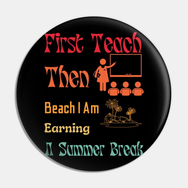 First Teach Then Beach I Am Earning A Summer Break Pin by A tone for life