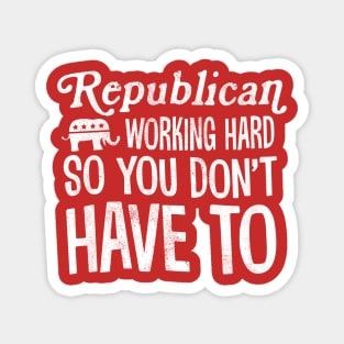 Republicans Working Hard So You Don't Have To Magnet