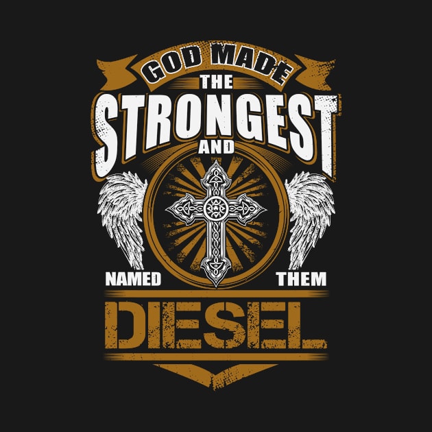 Diesel Name T Shirt - God Found Strongest And Named Them Diesel Gift Item by reelingduvet