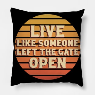 Live Like Someone Left The Gate Open Pillow