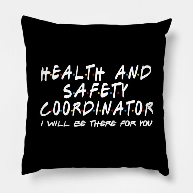 Health And Safety Coordinator - I'll Be There For You Pillow by StudioElla