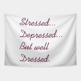 Stressed Depressed But Well Dressed Tapestry