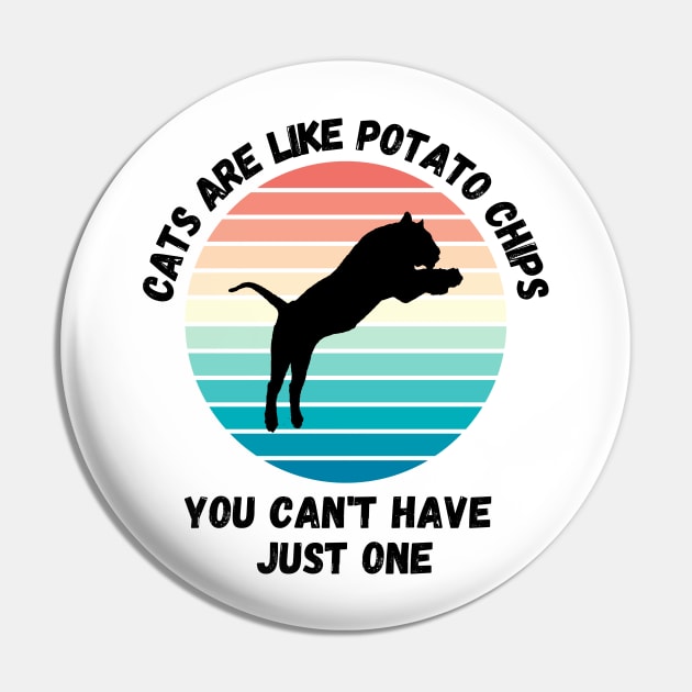 Cats Are Like Potato Chips You Cant Have Just One Pin by LetsGetInspired