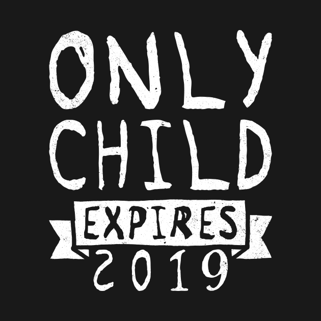 Only Child Expires 2019 Tee Shirt - Pregnancy Announcement by ozalshirts